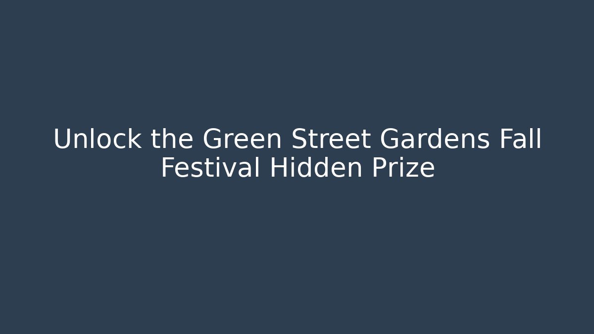 Unlock the Green Street Gardens Fall Festival Hidden Prize