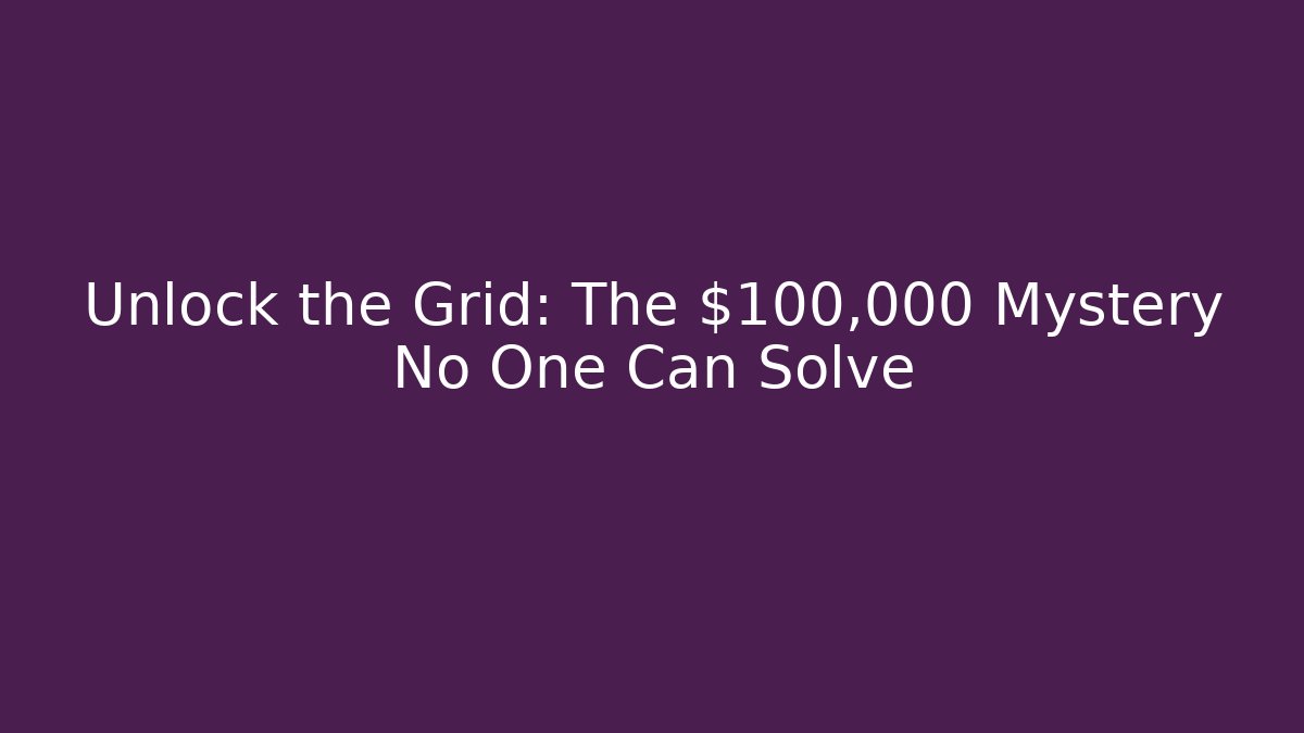 Unlock the Grid: The $100,000 Mystery No One Can Solve