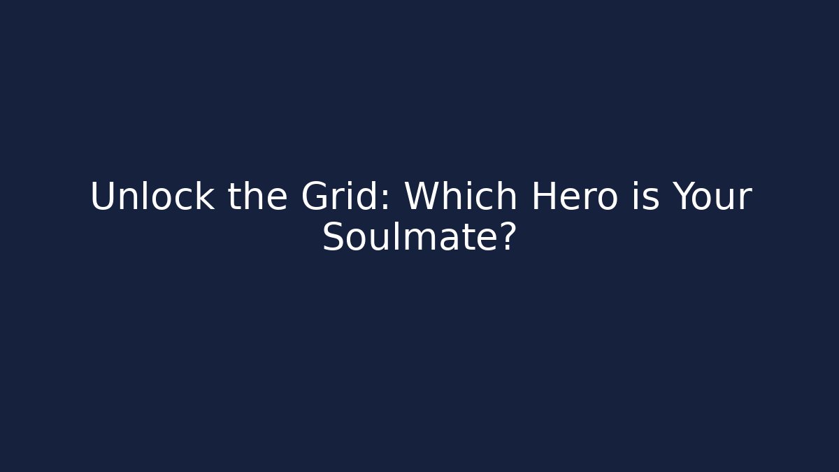 Unlock the Grid: Which Hero is Your Soulmate?