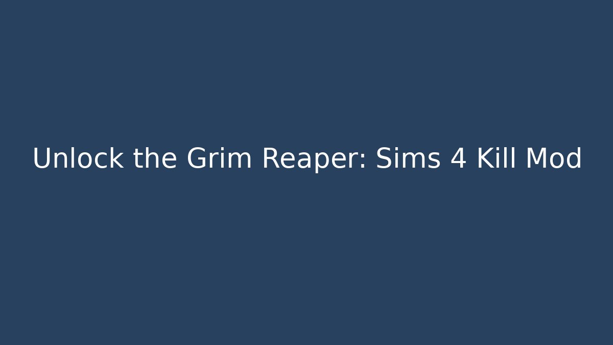 Unlock the Grim Reaper: Sims 4 Kill Mod