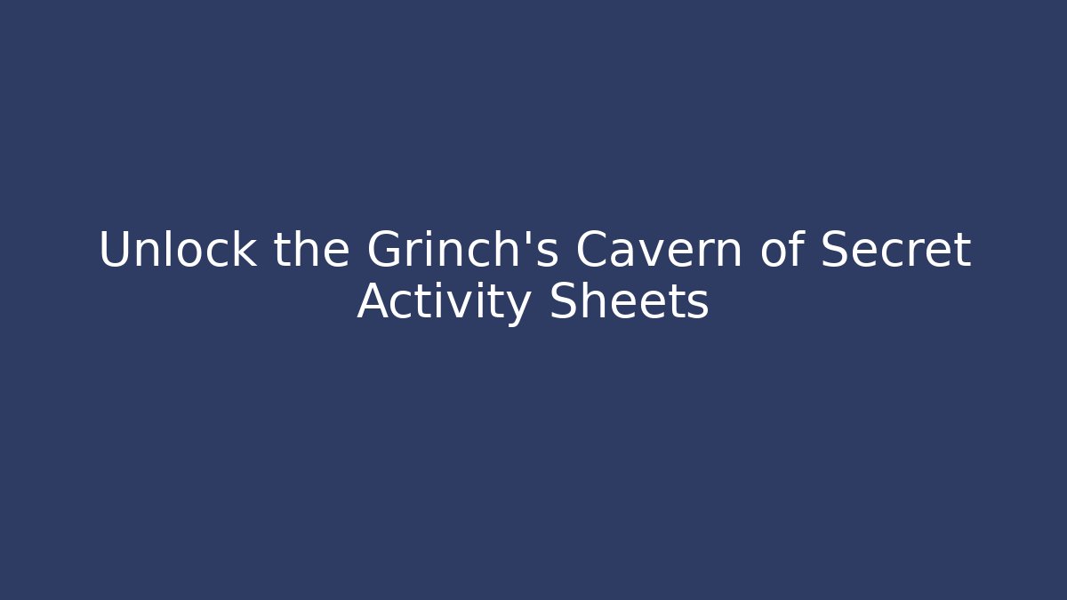 Unlock the Grinch's Cavern of Secret Activity Sheets