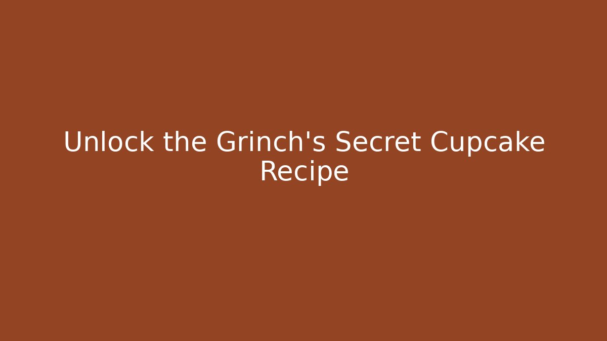 Unlock the Grinch’s Secret Cupcake Recipe
