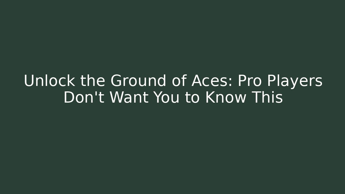 Unlock the Ground of Aces: Pro Players Don’t Want You to Know This