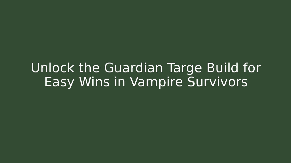 Unlock the Guardian Targe Build for Easy Wins in Vampire Survivors