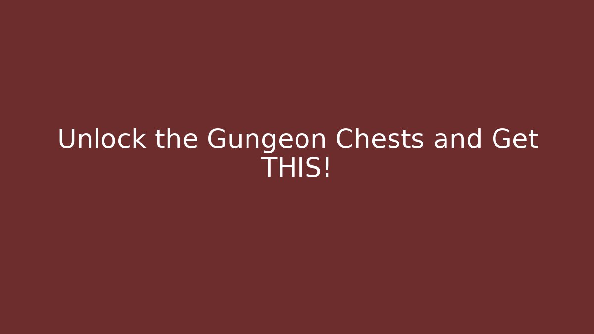 Unlock the Gungeon Chests and Get THIS!