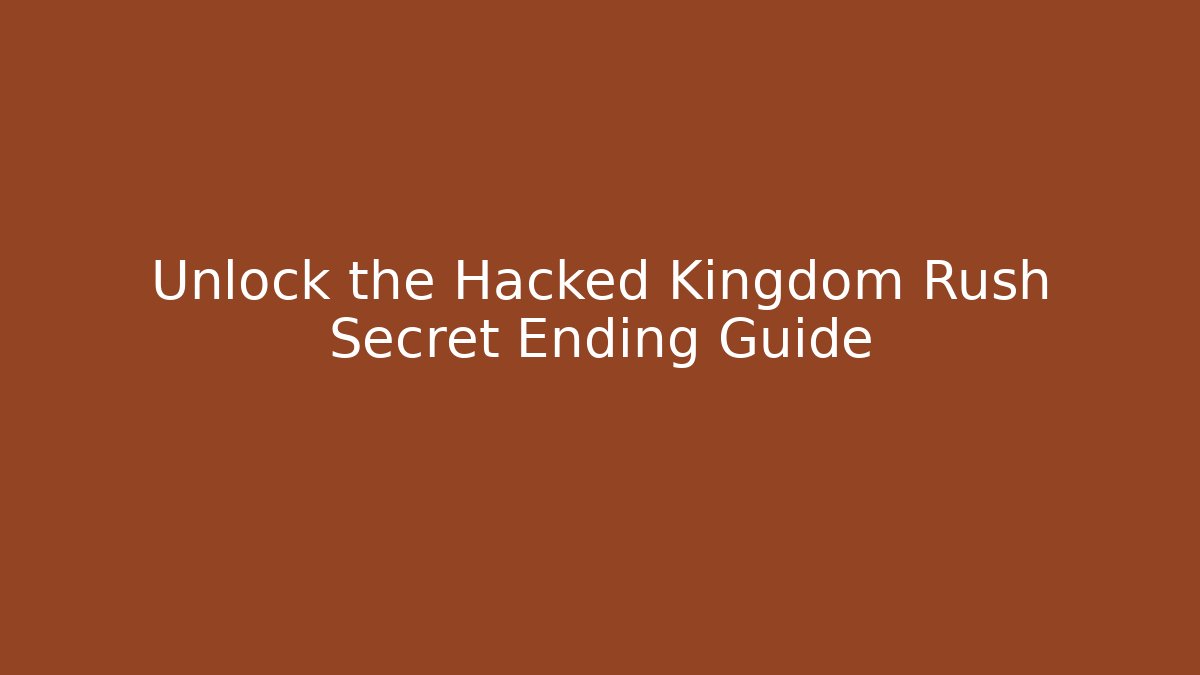 Unlock the Hacked Kingdom Rush Secret Ending Guide - Create More Assets