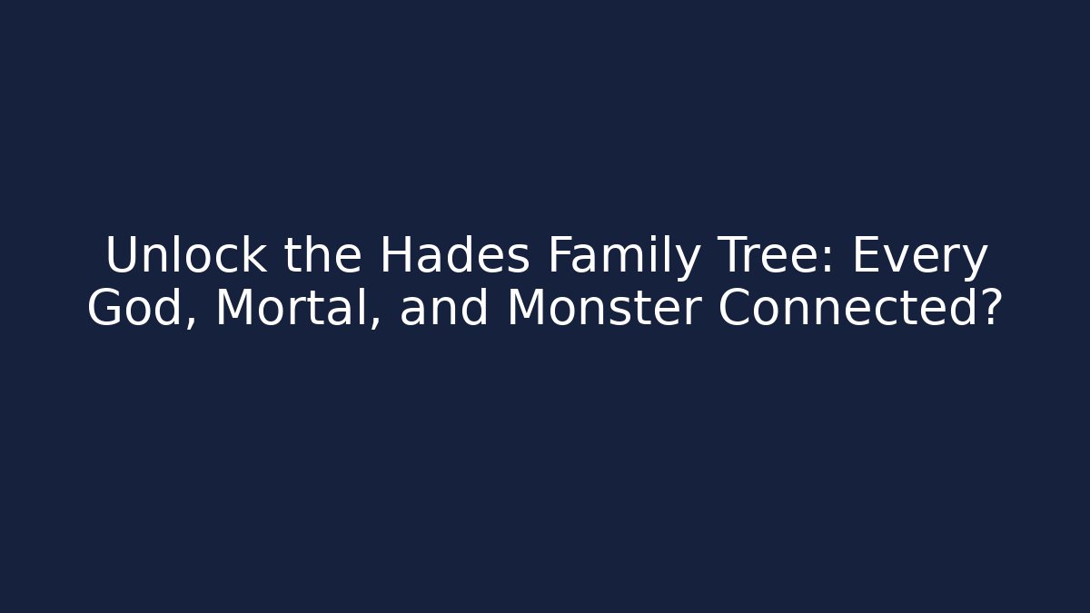 Unlock the Hades Family Tree: Every God, Mortal, and Monster Connected?