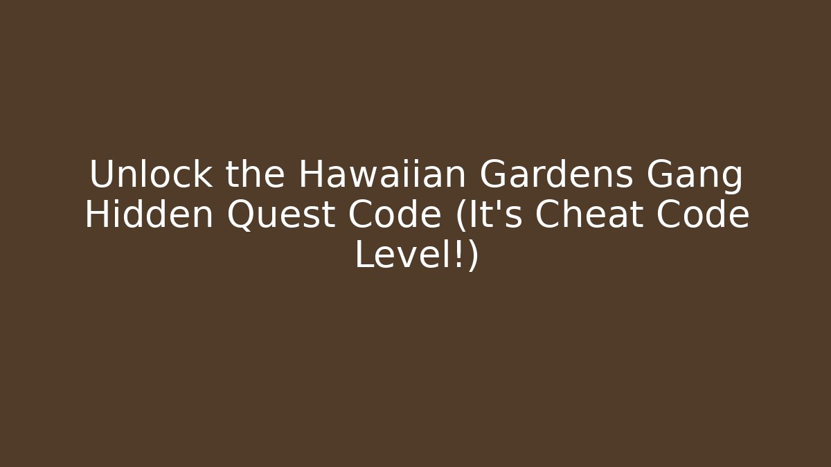 Unlock the Hawaiian Gardens Gang Hidden Quest Code (It's Cheat Code Level!) - Create More Assets