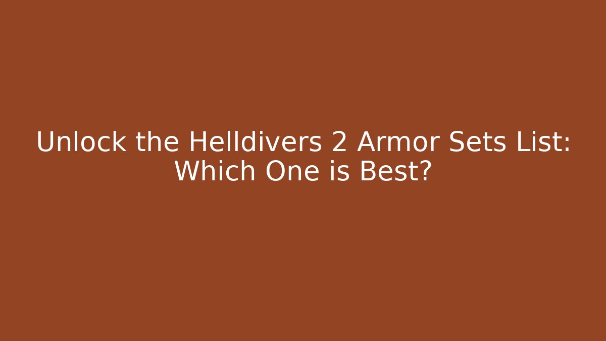 Unlock the Helldivers 2 Armor Sets List: Which One is Best? - Create More Assets