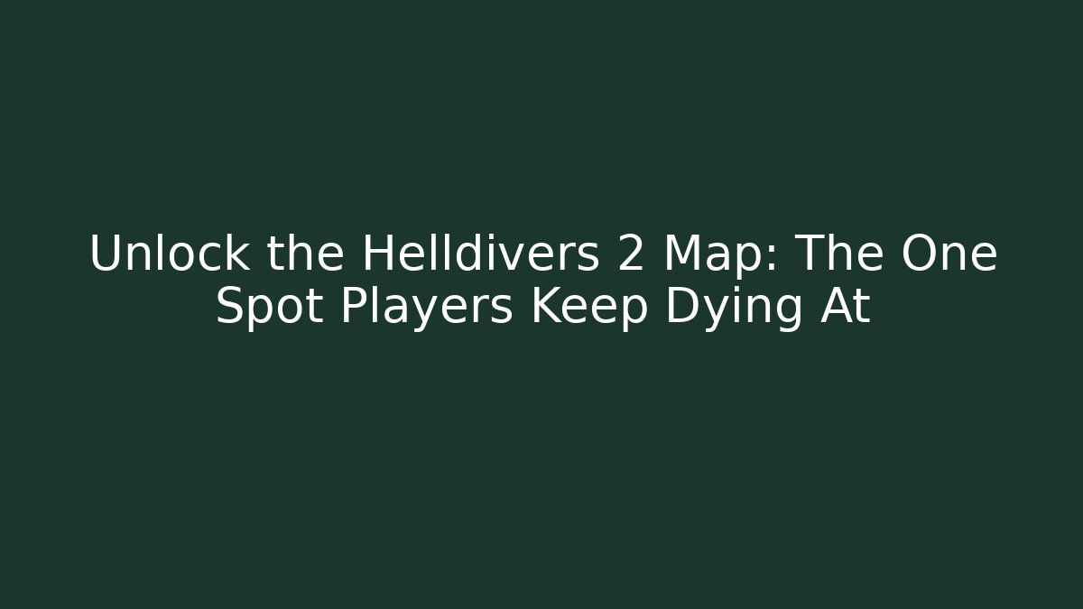 Unlock the Helldivers 2 Map: The One Spot Players Keep Dying At