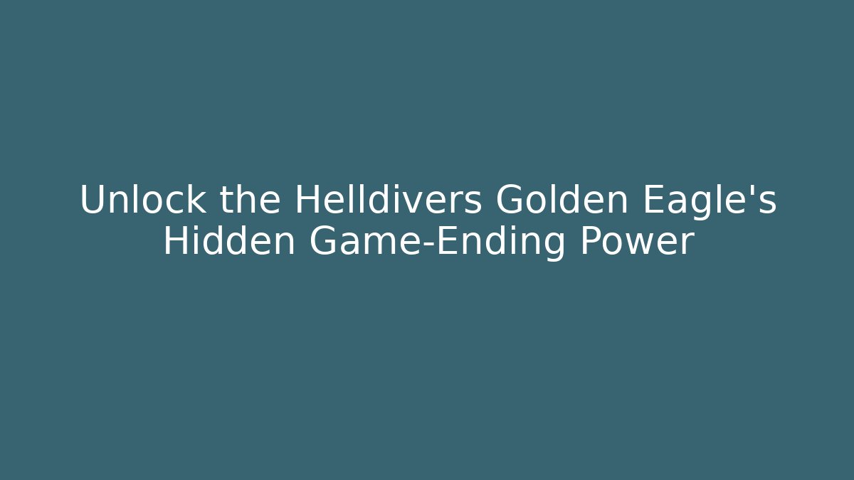 Unlock the Helldivers Golden Eagle's Hidden Game-Ending Power - Create More Assets