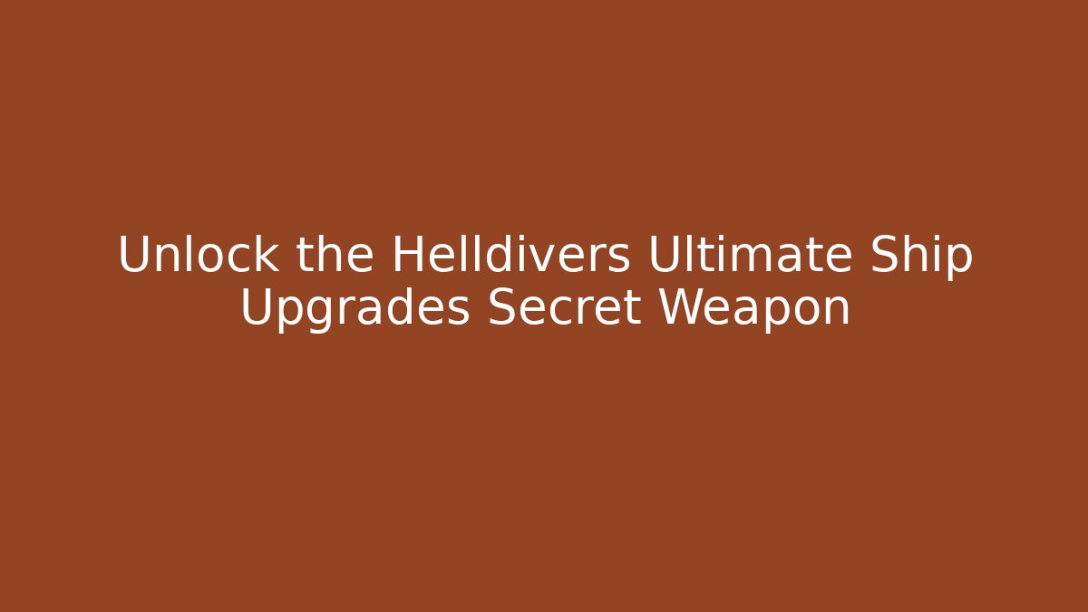 Unlock the Helldivers Ultimate Ship Upgrades Secret Weapon