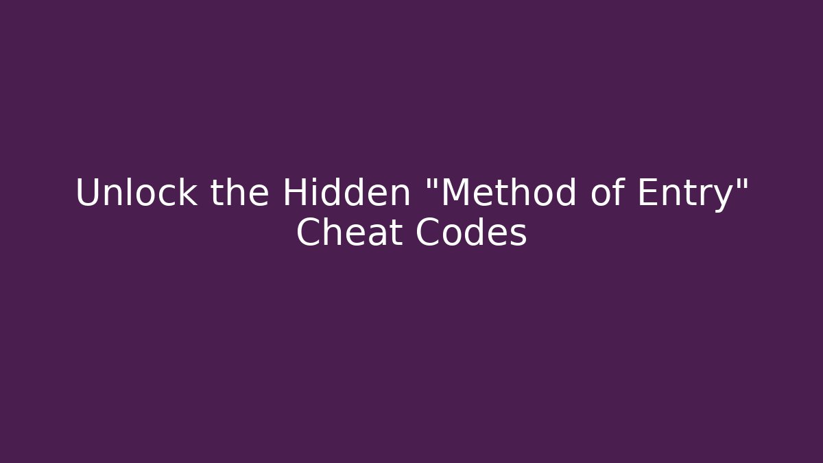 Unlock the Hidden "Method of Entry" Cheat Codes - Create More Assets