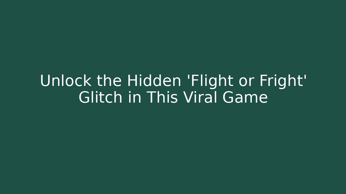 Unlock the Hidden ‘Flight or Fright’ Glitch in This Viral Game