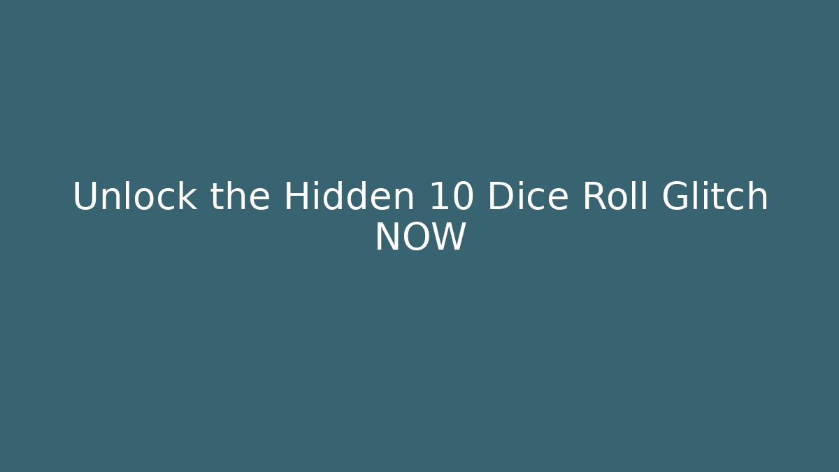 Unlock the Hidden 10 Dice Roll Glitch NOW