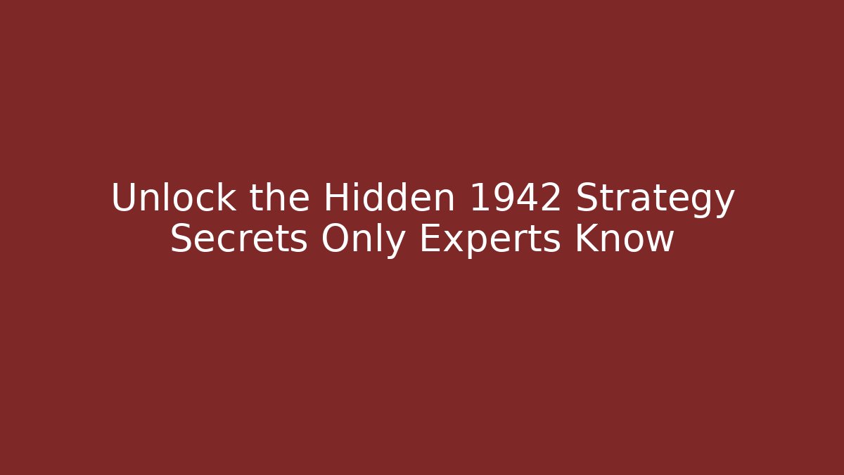 Unlock the Hidden 1942 Strategy Secrets Only Experts Know