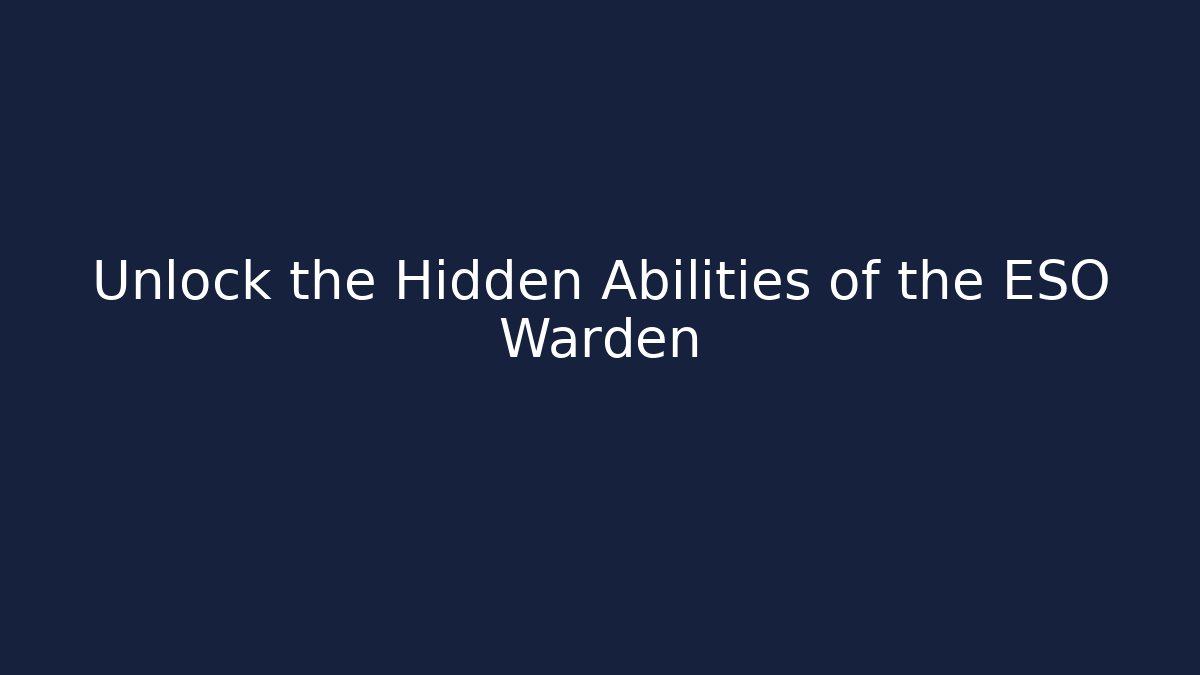 Unlock the Hidden Abilities of the ESO Warden