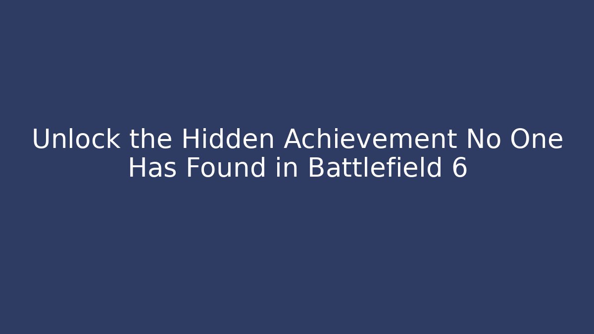Unlock the Hidden Achievement No One Has Found in Battlefield 6