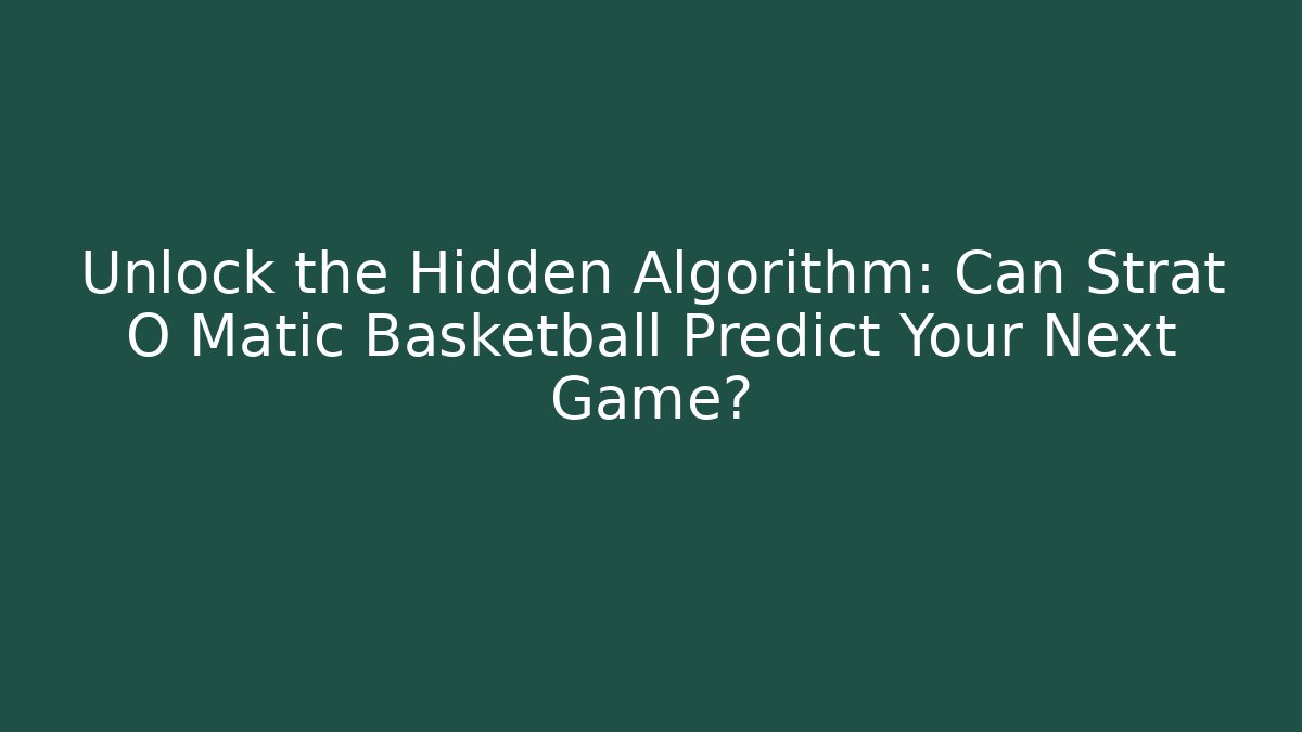 Unlock the Hidden Algorithm: Can Strat O Matic Basketball Predict Your Next Game? - Create More Assets