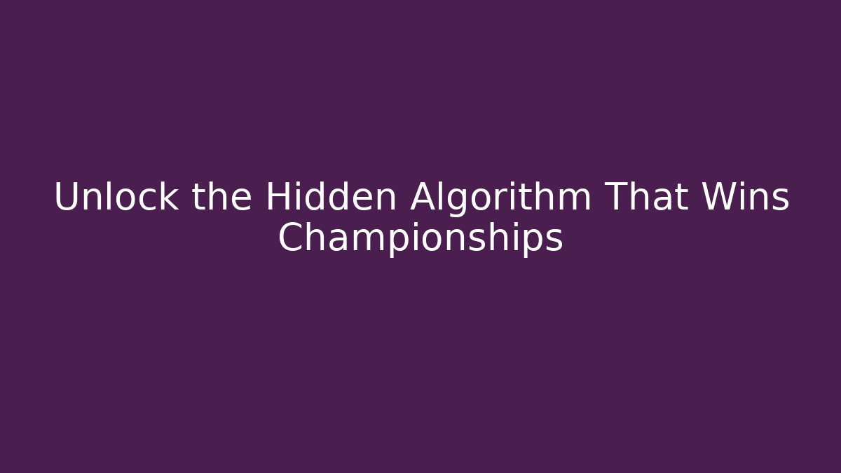 Unlock the Hidden Algorithm That Wins Championships - Create More Assets