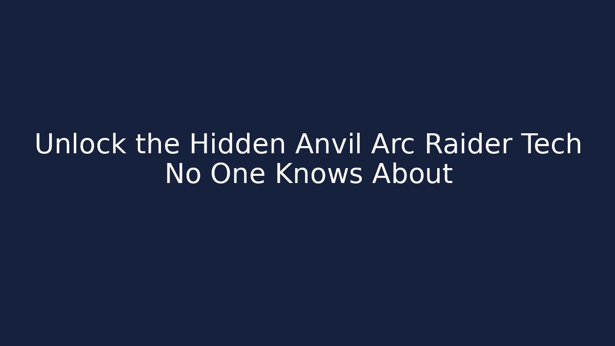 Unlock the Hidden Anvil Arc Raider Tech No One Knows About
