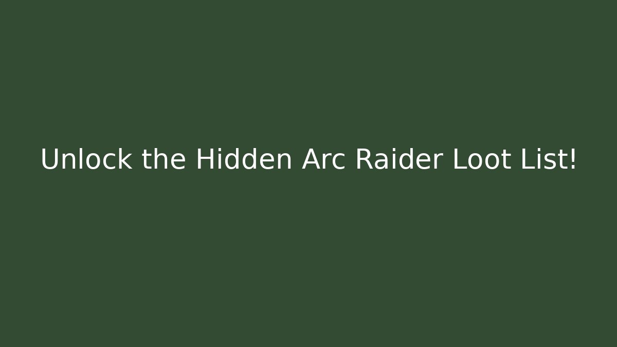 Unlock the Hidden Arc Raider Loot List!