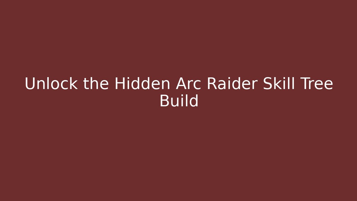 Unlock the Hidden Arc Raider Skill Tree Build