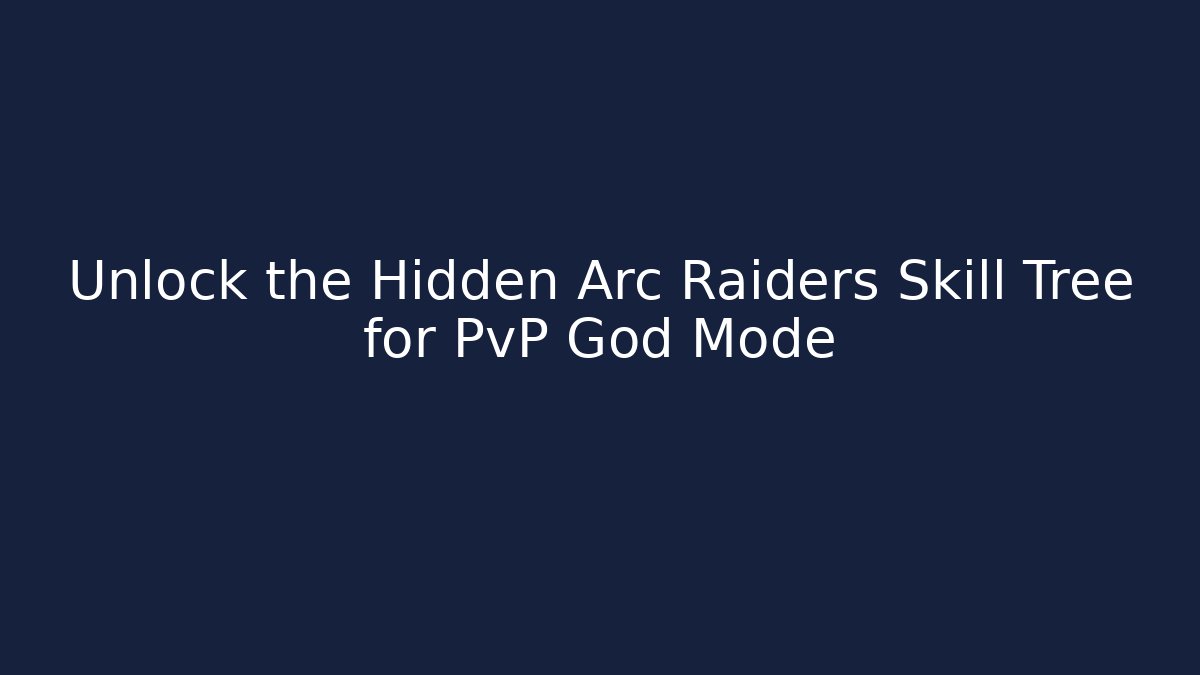 Unlock the Hidden Arc Raiders Skill Tree for PvP God Mode
