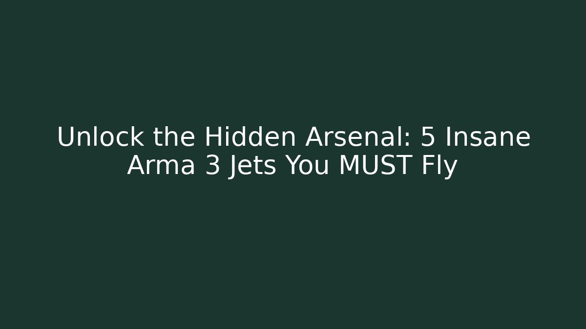 Unlock the Hidden Arsenal: 5 Insane Arma 3 Jets You MUST Fly