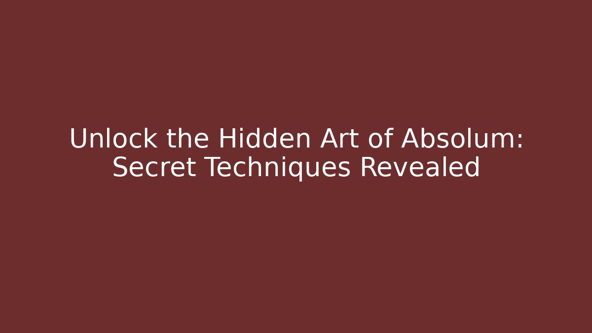 Unlock the Hidden Art of Absolum: Secret Techniques Revealed