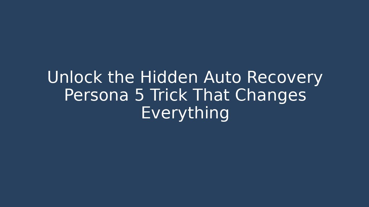 Unlock the Hidden Auto Recovery Persona 5 Trick That Changes Everything