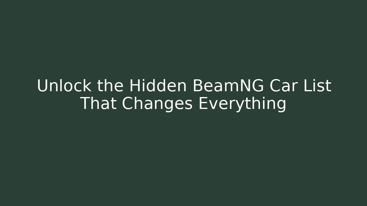 Unlock the Hidden BeamNG Car List That Changes Everything