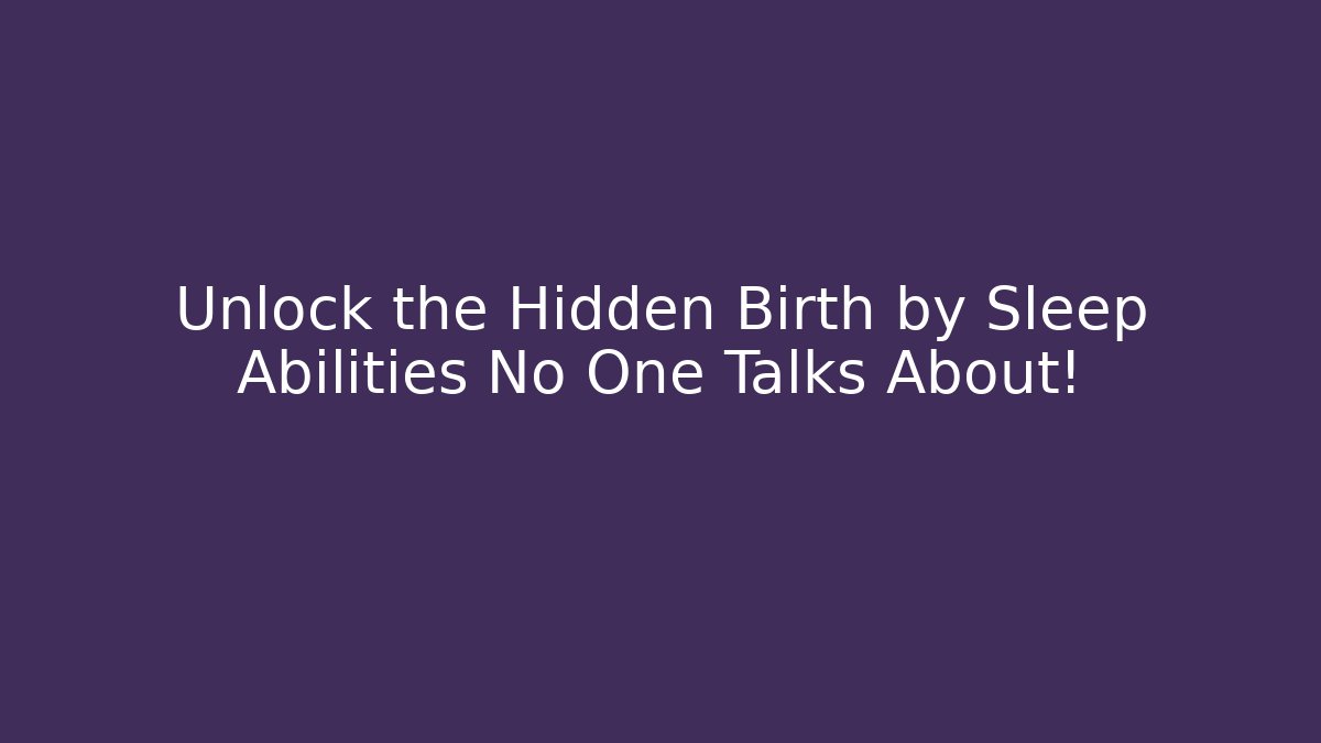 Unlock the Hidden Birth by Sleep Abilities No One Talks About!