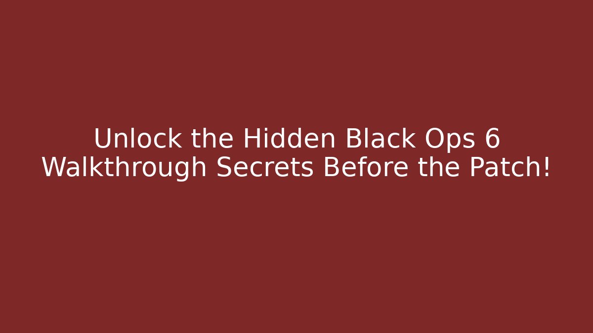 Unlock the Hidden Black Ops 6 Walkthrough Secrets Before the Patch! - Create More Assets