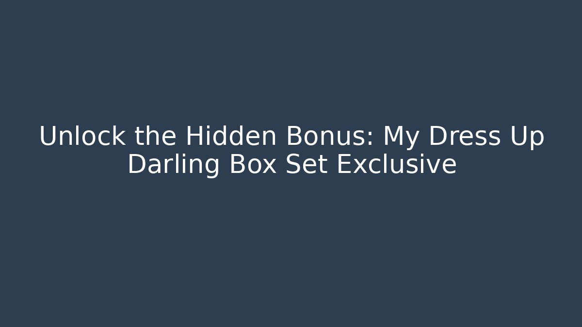 Unlock the Hidden Bonus: My Dress Up Darling Box Set Exclusive
