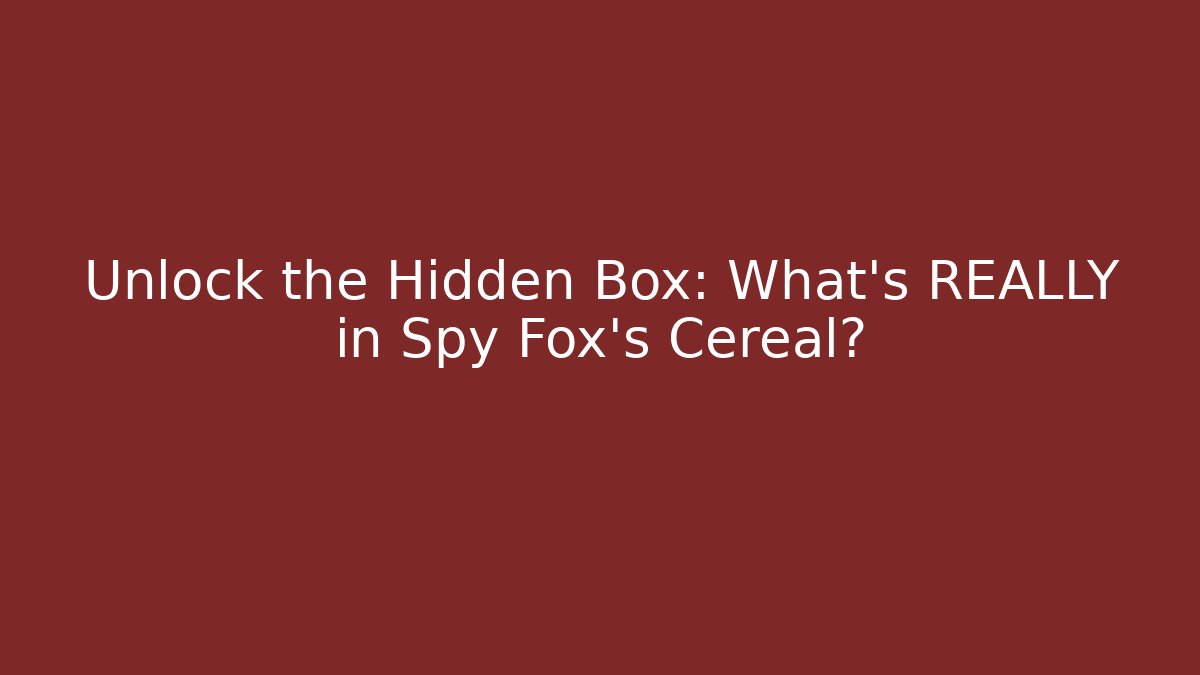 Unlock the Hidden Box: What's REALLY in Spy Fox's Cereal?