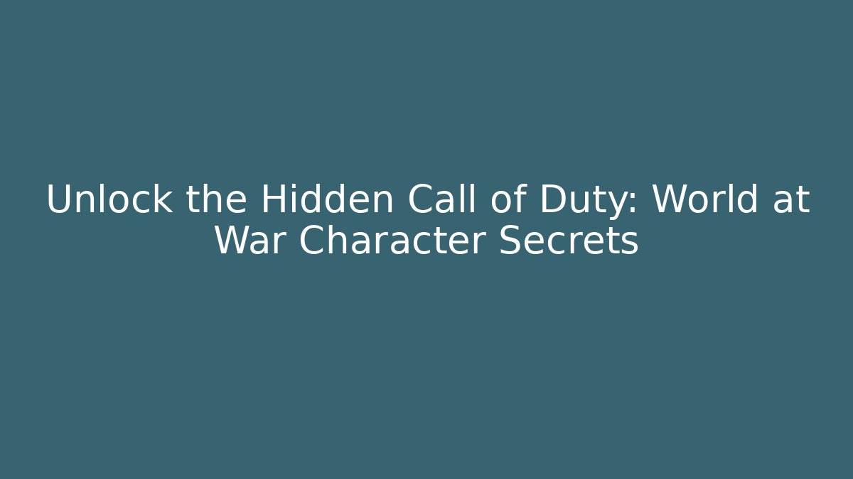 Unlock the Hidden Call of Duty: World at War Character Secrets