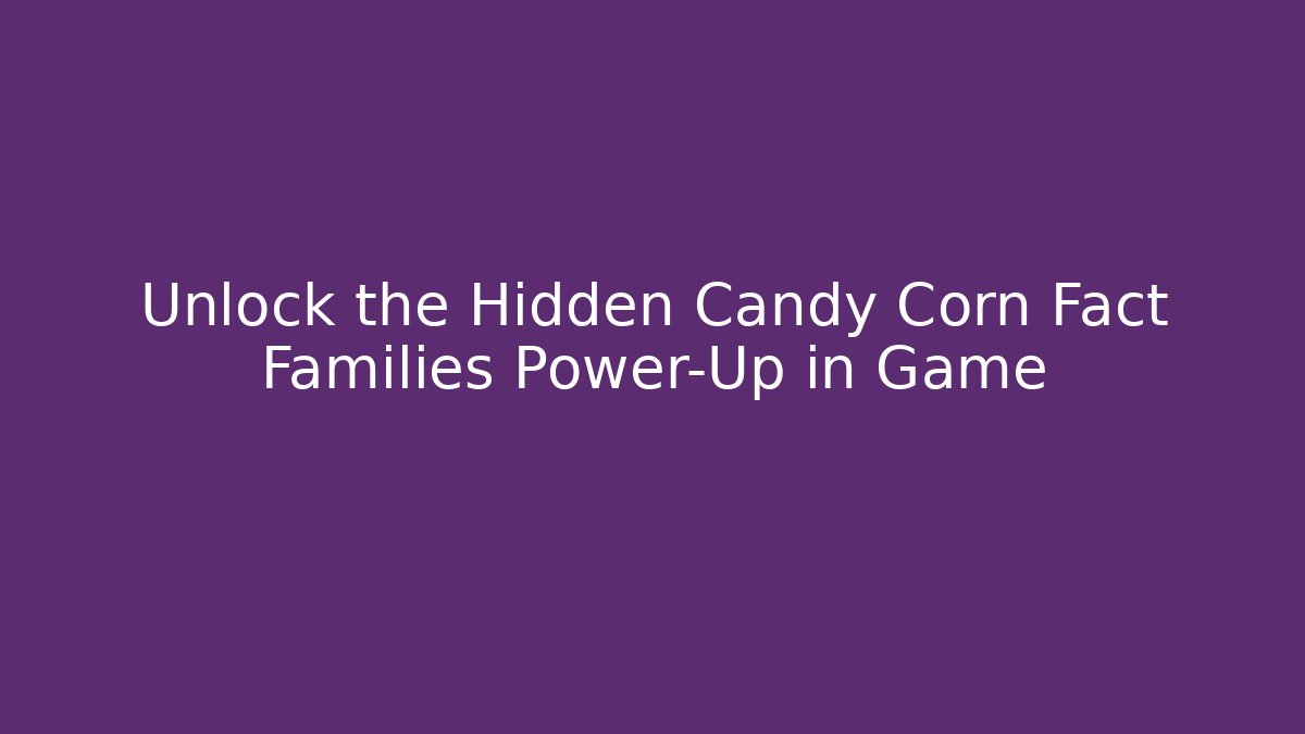 Unlock the Hidden Candy Corn Fact Families Power-Up in Game