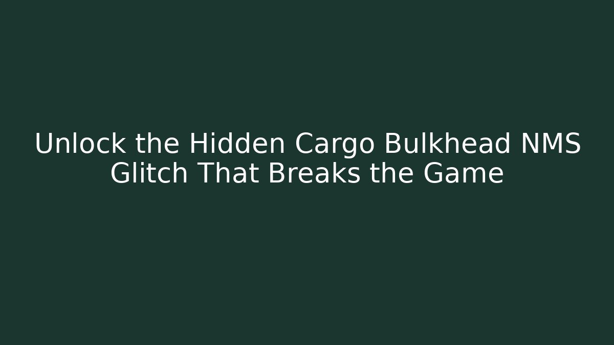Unlock the Hidden Cargo Bulkhead NMS Glitch That Breaks the Game