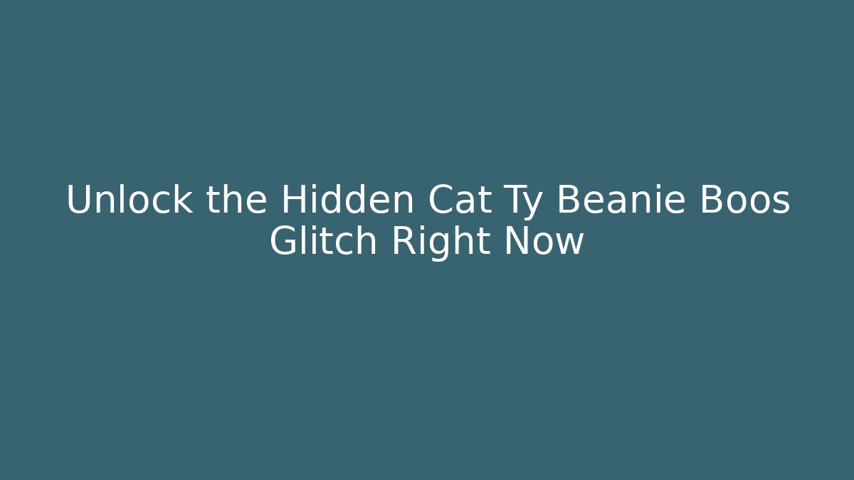 Unlock the Hidden Cat Ty Beanie Boos Glitch Right Now