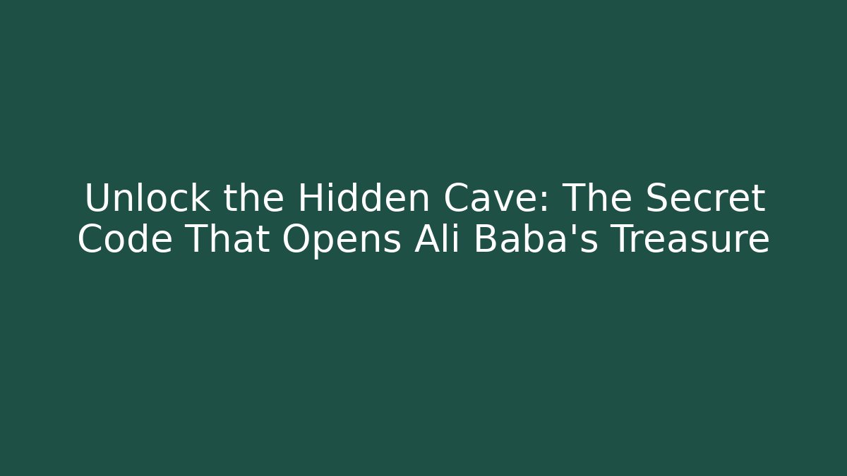Unlock the Hidden Cave: The Secret Code That Opens Ali Baba's Treasure - Create More Assets