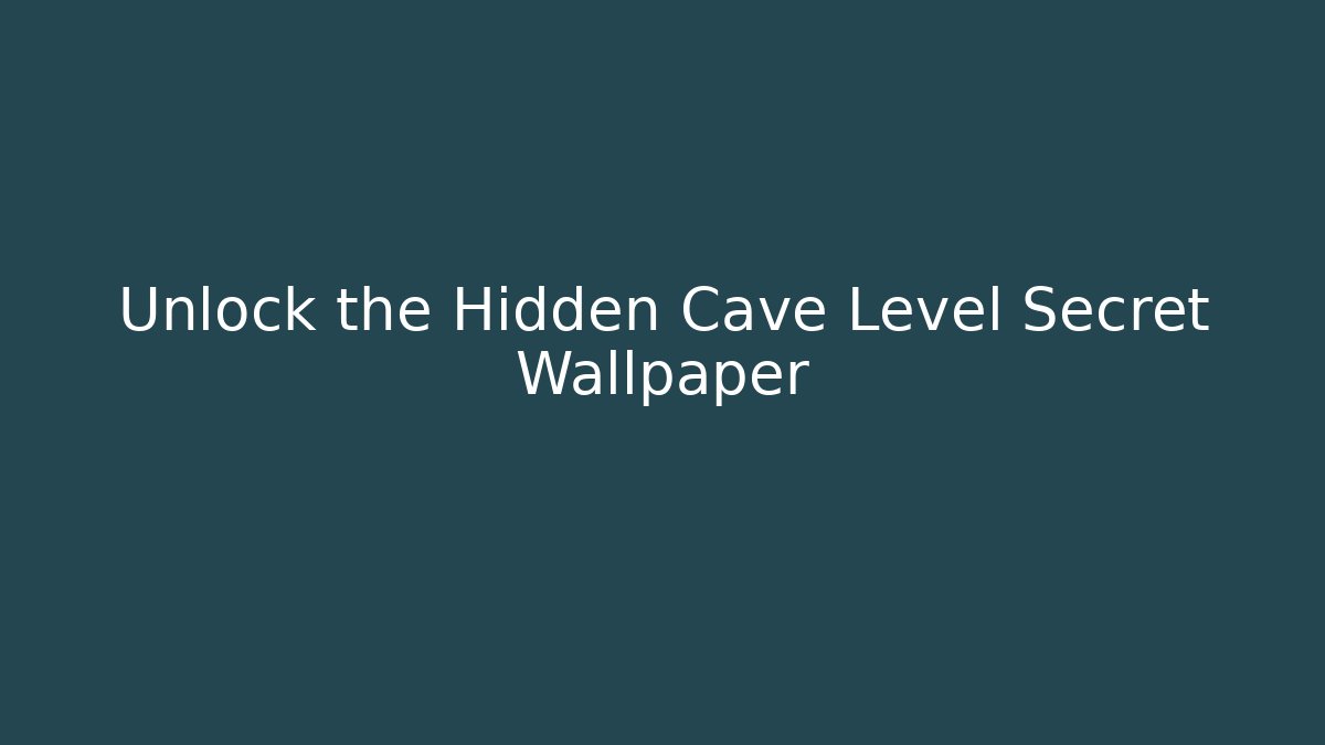 Unlock the Hidden Cave Level Secret Wallpaper - Create More Assets