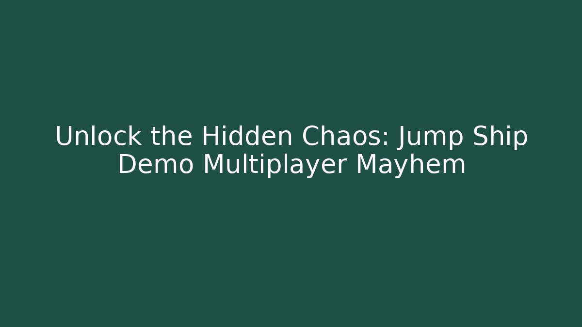 Unlock the Hidden Chaos: Jump Ship Demo Multiplayer Mayhem