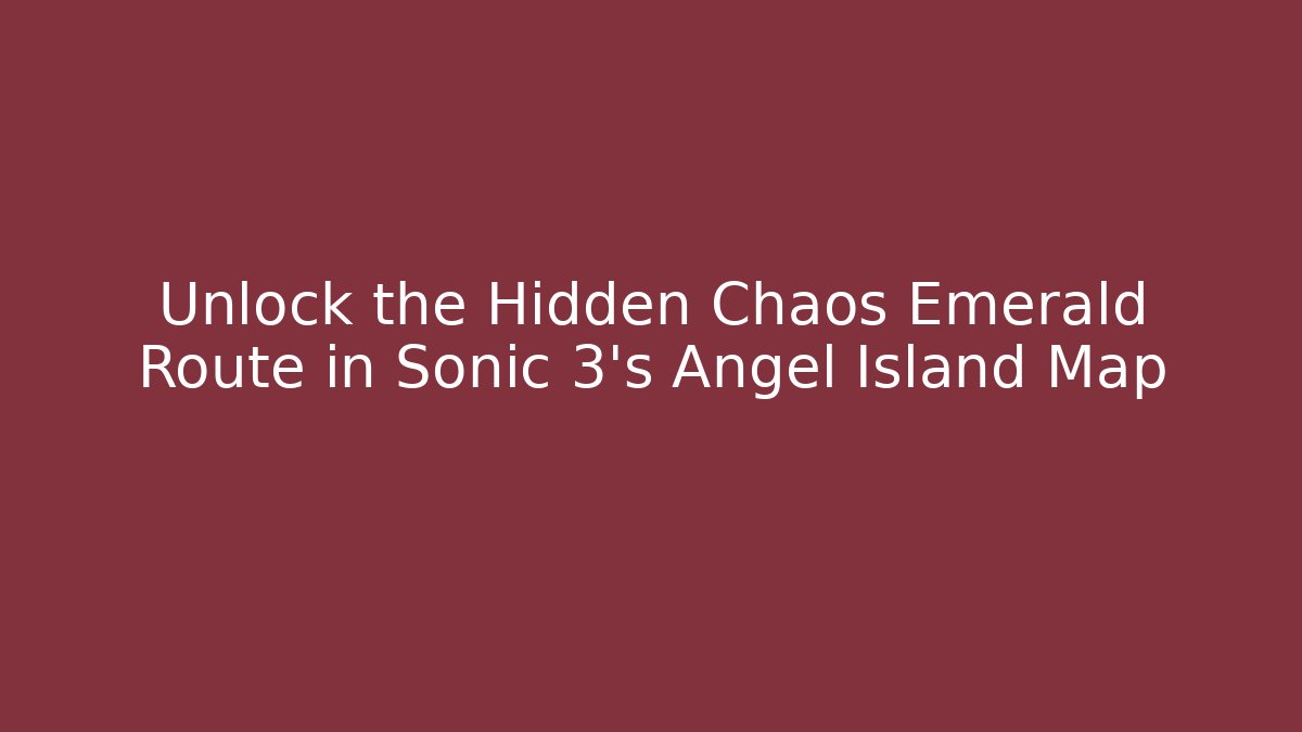 Unlock the Hidden Chaos Emerald Route in Sonic 3's Angel Island Map