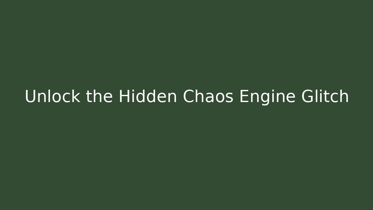 Unlock the Hidden Chaos Engine Glitch - Create More Assets