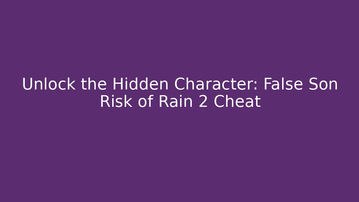 Unlock the Hidden Character: False Son Risk of Rain 2 Cheat