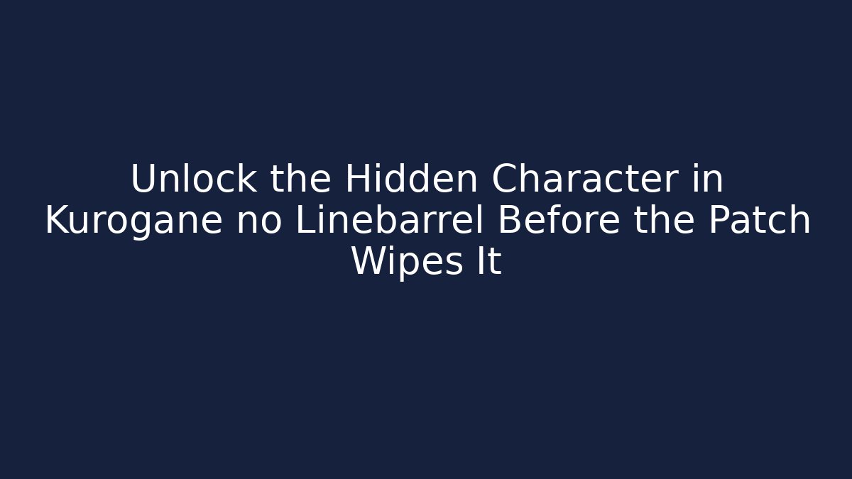 Unlock the Hidden Character in Kurogane no Linebarrel Before the Patch Wipes It