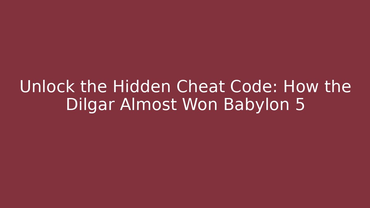 Unlock the Hidden Cheat Code: How the Dilgar Almost Won Babylon 5 - Create More Assets