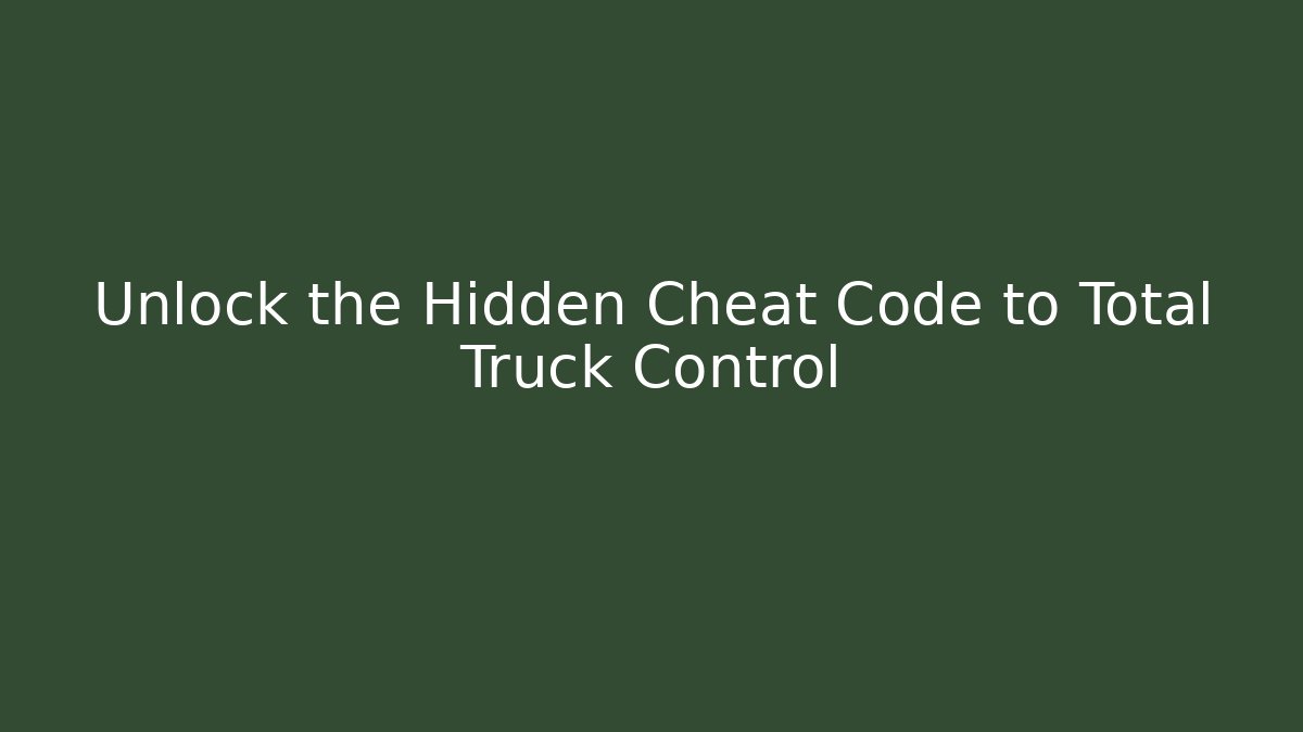 Unlock the Hidden Cheat Code to Total Truck Control - Create More Assets