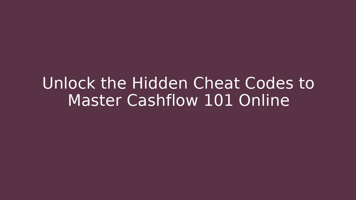 Unlock the Hidden Cheat Codes to Master Cashflow 101 Online - Create More Assets